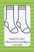 Socks To Color: A Book of Several Objects