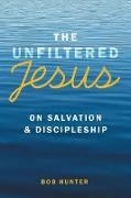 The Unfiltered Jesus on Salvation & Discipleship