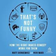 That's Not Funny: How the Right Makes Comedy Work for Them