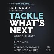 Tackle What's Next: Own Your Story, Stack Wins, and Achieve Your Goals in Business and Life