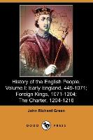 History of the English People, Volume I: Early England, 449-1071, Foreign Kings, 1071-1204, The Charter, 1204-1216 (Dodo Press)