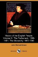 History of the English People, Volume III: The Parliament, 1399-1461, The Monarchy 1461-1540 (Dodo Press)