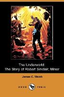 The Underworld: The Story of Robert Sinclair, Miner (Dodo Press)