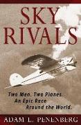 Sky Rivals: Two Men. Two Planes. An Epic Race Around the World