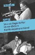 Cool. Jazz als Gegenkultur im westlichen Nachkriegsdeutschland