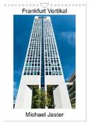 Frankfurt Vertikal Michael Jaster (Wandkalender 2024 DIN A4 hoch), CALVENDO Monatskalender