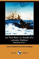 Le Petit Nord, Or, Annals of a Labrador Harbour (Illustrated Edition) (Dodo Press)