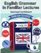 English Grammar In Familiar Lectures