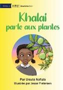 Khalai Talks To Plants - Khalai parle aux plantes