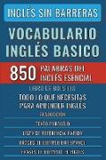 Inglés Sin Barreras - Vocabulario Inglés Basico - Las 850 palabras del Inglés Esencial, con traducción y frases de ejemplo - Libro de Bolsillo