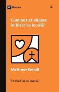 Cum pot s¿ slujesc în biserica local¿? (How Can I Serve My Church?) (Romanian)