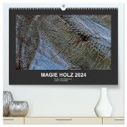 MAGIE HOLZ 2024 (hochwertiger Premium Wandkalender 2024 DIN A2 quer), Kunstdruck in Hochglanz