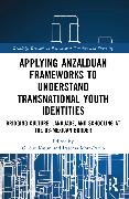 Applying Anzalduan Frameworks to Understand Transnational Youth Identities