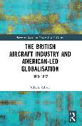 The British Aircraft Industry and American-led Globalisation