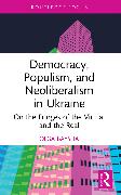 Democracy, Populism, and Neoliberalism in Ukraine