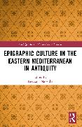 Epigraphic Culture in the Eastern Mediterranean in Antiquity