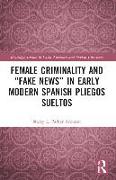 Female Criminality and “Fake News” in Early Modern Spanish Pliegos Sueltos