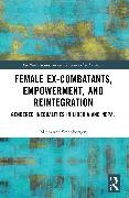 Female Ex-Combatants, Empowerment, and Reintegration