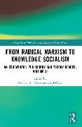 From Radical Marxism to Knowledge Socialism