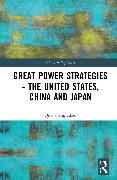 Great Power Strategies - The United States, China and Japan