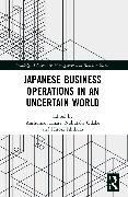 Japanese Business Operations in an Uncertain World