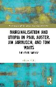 Marginalisation and Utopia in Paul Auster, Jim Jarmusch and Tom Waits