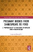 Pregnant Bodies from Shakespeare to Ford