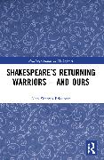 Shakespeare’s Returning Warriors – and Ours