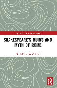 Shakespeare’s Ruins and Myth of Rome