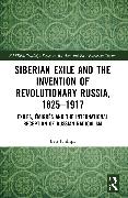 Siberian Exile and the Invention of Revolutionary Russia, 1825–1917