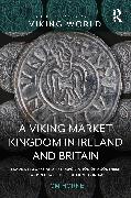 A Viking Market Kingdom in Ireland and Britain