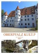 OBERPFALZ KULT.P - Der Norden Bayerns (Wandkalender 2024 DIN A3 hoch), CALVENDO Monatskalender