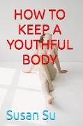 HOW TO KEEP A YOUTHFUL BODY
