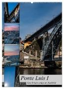 Ponte Luis I - Eine Brücke prägt ein Stadtbild (Wandkalender 2024 DIN A2 hoch), CALVENDO Monatskalender
