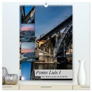 Ponte Luis I - Eine Brücke prägt ein Stadtbild (hochwertiger Premium Wandkalender 2024 DIN A2 hoch), Kunstdruck in Hochglanz