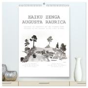 HAIKU ZENGA AUGUSTA RAURICA (hochwertiger Premium Wandkalender 2024 DIN A2 hoch), Kunstdruck in Hochglanz