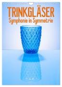Trinkgläser - Symphonie in Symmetrie (Wandkalender 2024 DIN A4 hoch), CALVENDO Monatskalender