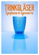 Trinkgläser - Symphonie in Symmetrie (Wandkalender 2024 DIN A3 hoch), CALVENDO Monatskalender