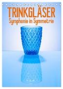 Trinkgläser - Symphonie in Symmetrie (Tischkalender 2024 DIN A5 hoch), CALVENDO Monatskalender