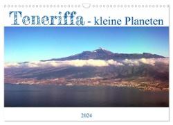 Teneriffa - kleine Planeten (Wandkalender 2024 DIN A3 quer), CALVENDO Monatskalender