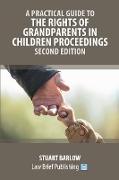 A Practical Guide to the Rights of Grandparents in Children Proceedings - Second Edition
