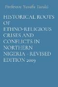 HISTORICAL ROOTS OF ETHNO-RELIGIOUS CRISES AND CONFLICTS IN NORTHERN NIGERIA - REVISED EDITION 2019