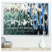 WASSERSTOFF BERLIN (hochwertiger Premium Wandkalender 2024 DIN A2 quer), Kunstdruck in Hochglanz