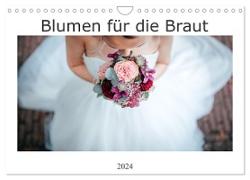 Blumen für die Braut (Wandkalender 2024 DIN A4 quer), CALVENDO Monatskalender