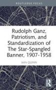 Rudolph Ganz, Patriotism, and Standardization of The Star-Spangled Banner, 1907-1958