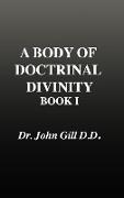 A Body of Doctrinal Divinity, Book 1, Dr. John Gill. D.D