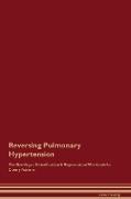 Reversing Pulmonary Hypertension The Raw Vegan Detoxification & Regeneration Workbook for Curing Patients