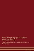 Reversing Polycystic Kidney Disease (PKD) The Raw Vegan Detoxification & Regeneration Workbook for Curing Patients