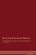 Reversing Pulmonary Fibrosis The Raw Vegan Detoxification & Regeneration Workbook for Curing Patients
