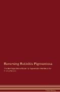Reversing Retinitis Pigmentosa The Raw Vegan Detoxification & Regeneration Workbook for Curing Patients